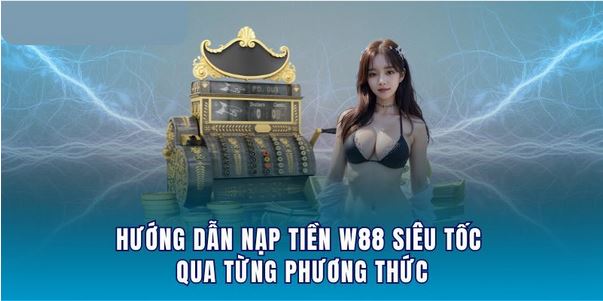 Nạp tiền W88 Mở Ra Thiên Đường Cá Cược Đỉnh Cao - Ảnh 3