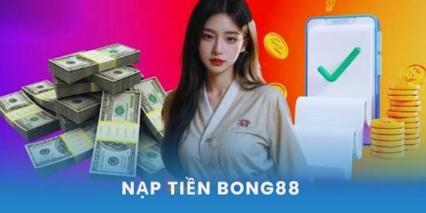 Nạp tiền bong88 - Ảnh 1