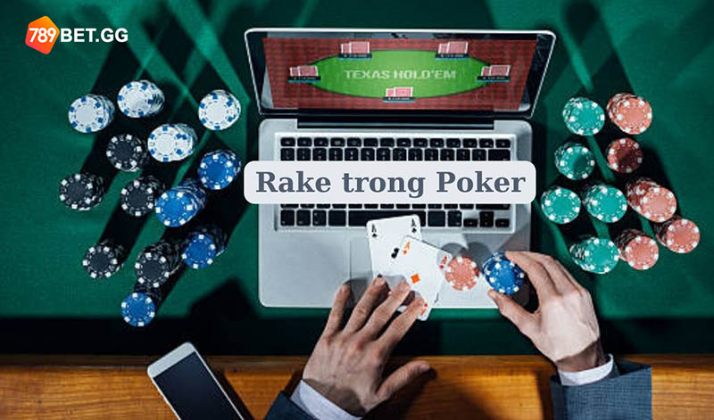 Rake trong poker là gì? Tầm quan trọng của Rake trong bài Poker - Ảnh 3