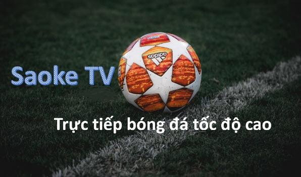 Xem bóng đá trực tuyến chất lượng full HD tại trang web Saoke TV - Ảnh 2